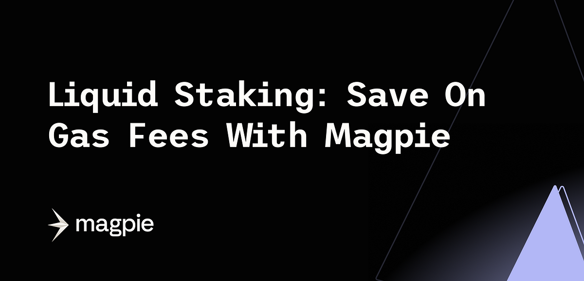 Liquid Staking. Save On Gas Fees With Magpie by Magpie Protocol Medium