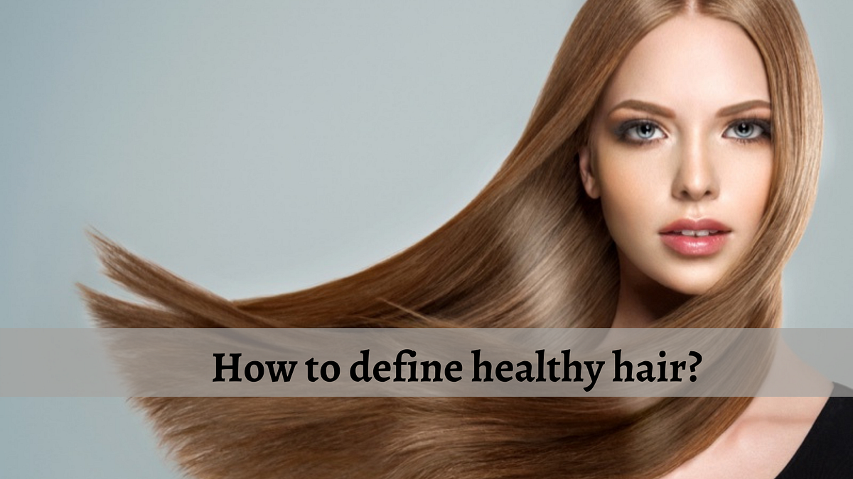 How to define healthy hair?. The definition of “Healthy Hair” varies