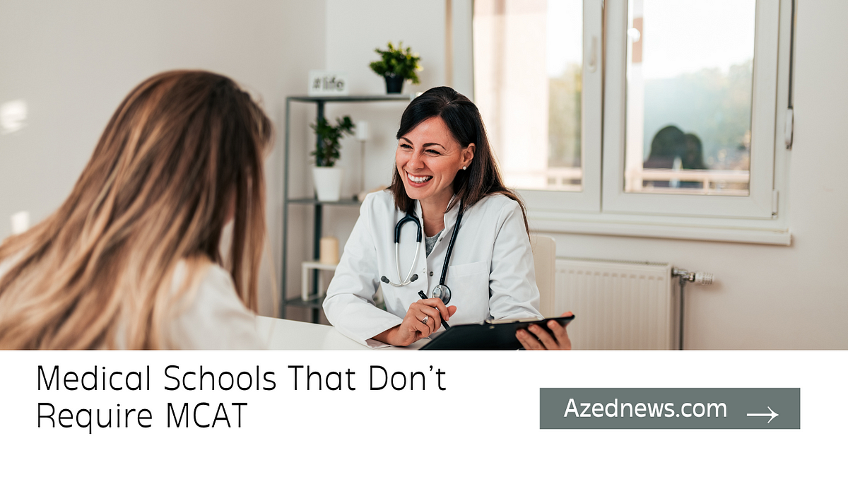 Medical Schools That Don’t Require MCAT by Azednews Mar, 2024 Medium