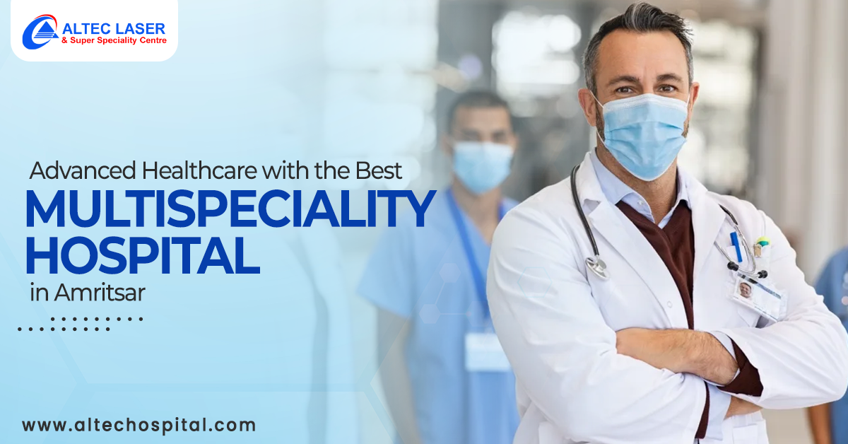 Advanced Healthcare with the Best Multispeciality Hospital in Amritsar ...