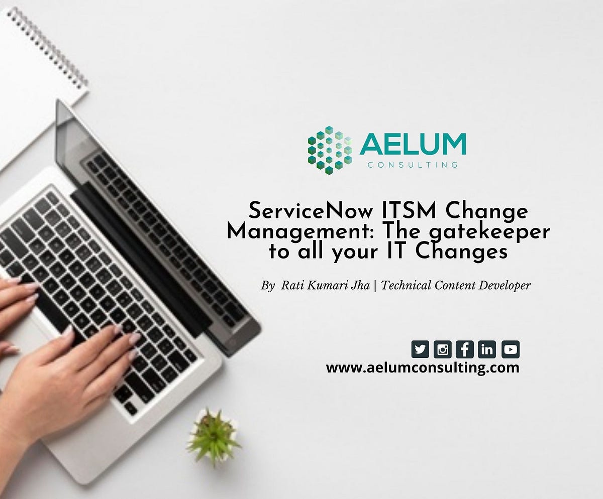 ServiceNow ITSM Change Management The gatekeeper to all your IT
