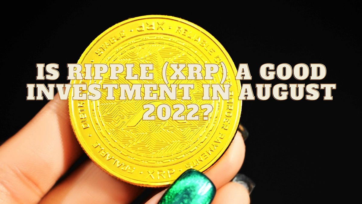 Is Ripple (XRP) a good Investment in August 2022? | by Mr. Plan ₿ |  Coinmonks | Medium