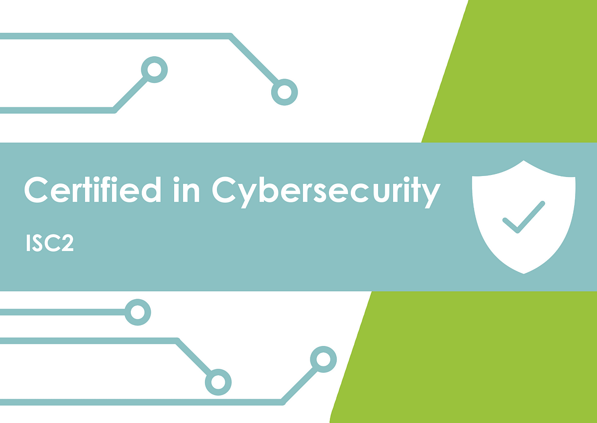 Why You Should Obtain ISC2’s “Certified In Cybersecurity” Certification ...