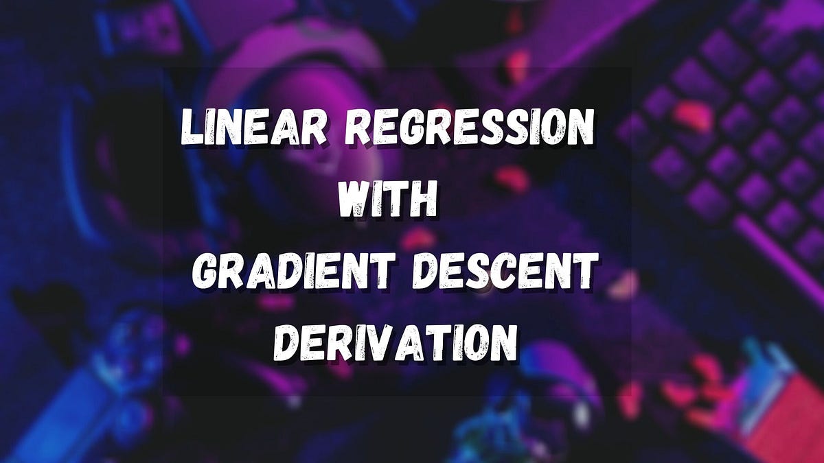 Linear Regression With Gradient Descent Derivation | by Ashwin Prasad ...