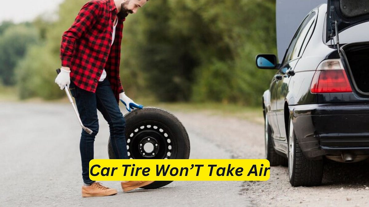 Car Tire Won’T Take Air 7 Easy Solutions to Fix It by Car