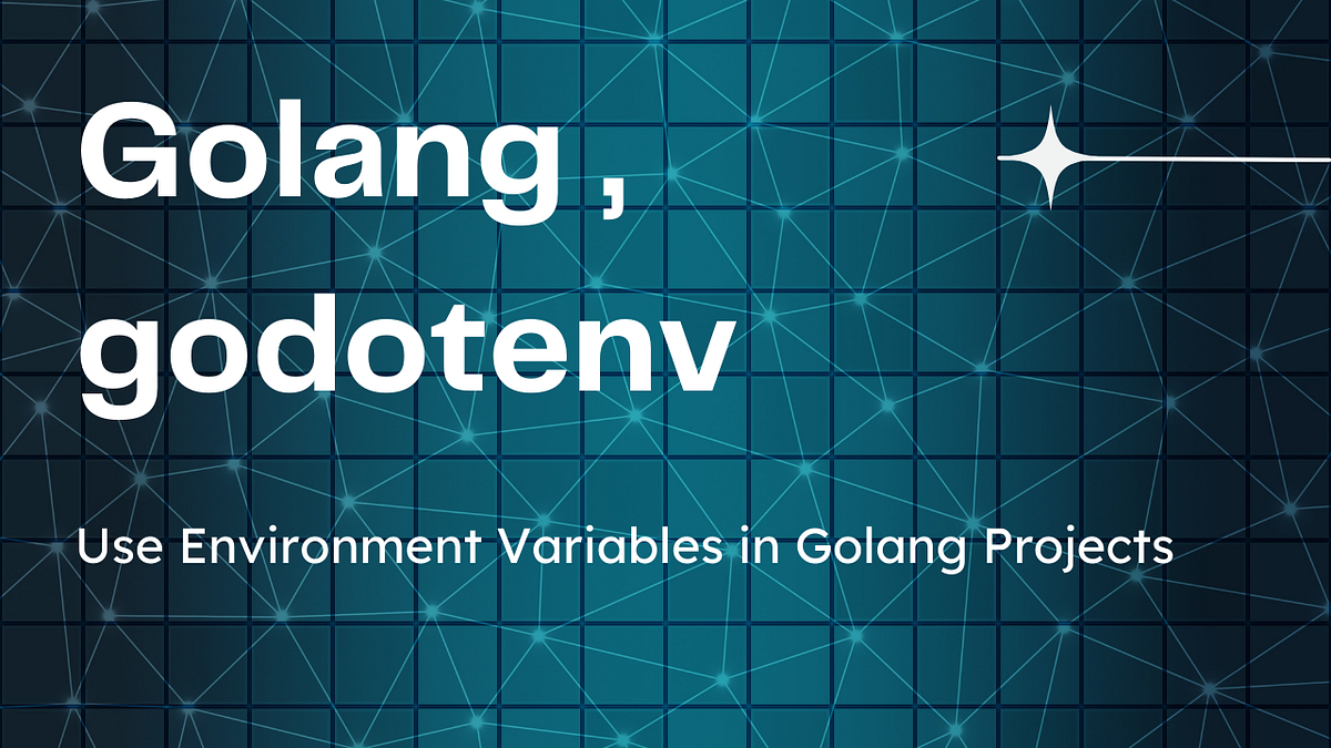 Best Ways to Use Environment Variables in Golang by Sk Shahriar Ahmed