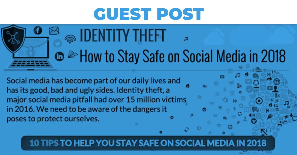 How To Stay Safe On Social Media In 2018 [Infographic] by UNLOQ