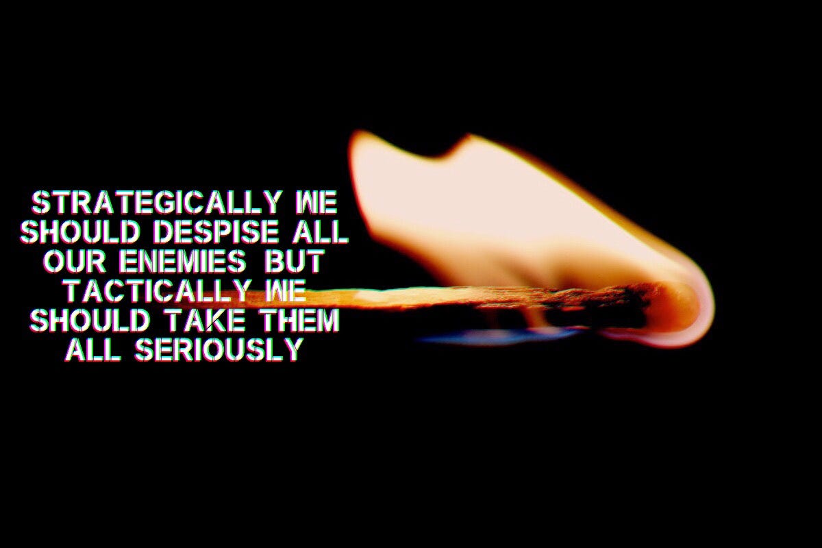 STRATEGICALLY WE SHOULD DESPITE ALL OUR ENEMIES, BUT TACTICALLY WE