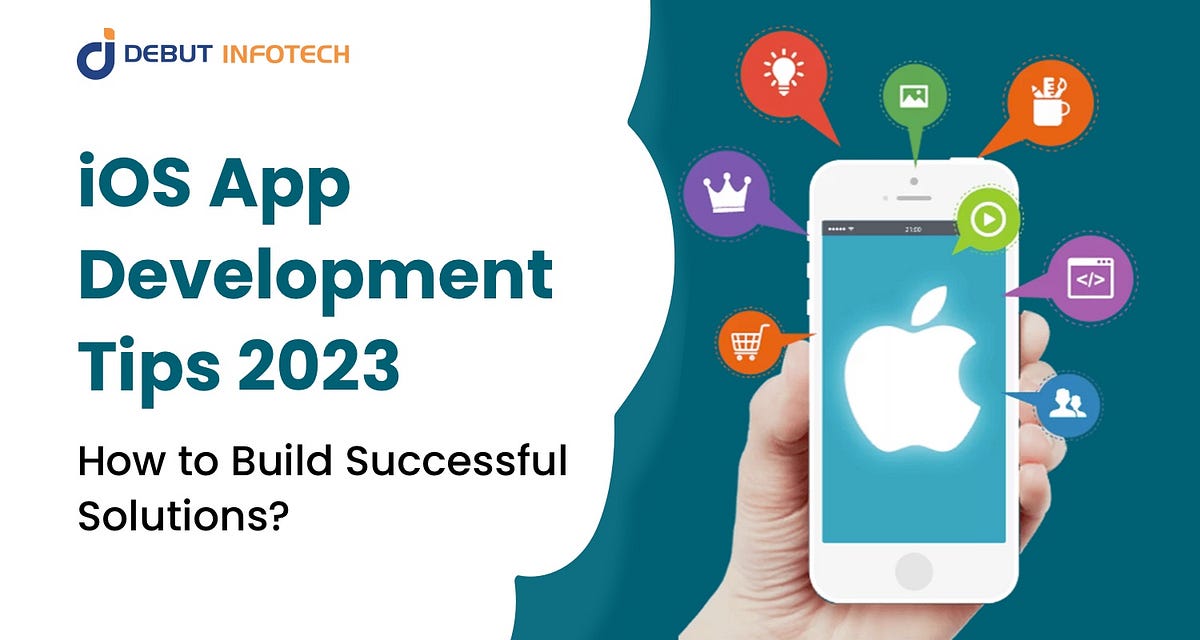 iOS App Development Tips 2023: How to Build Successful Solutions? | by ...