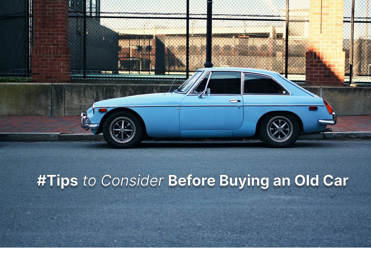 10 Essential Tips to Consider Before Buying an Old Car | by Alex