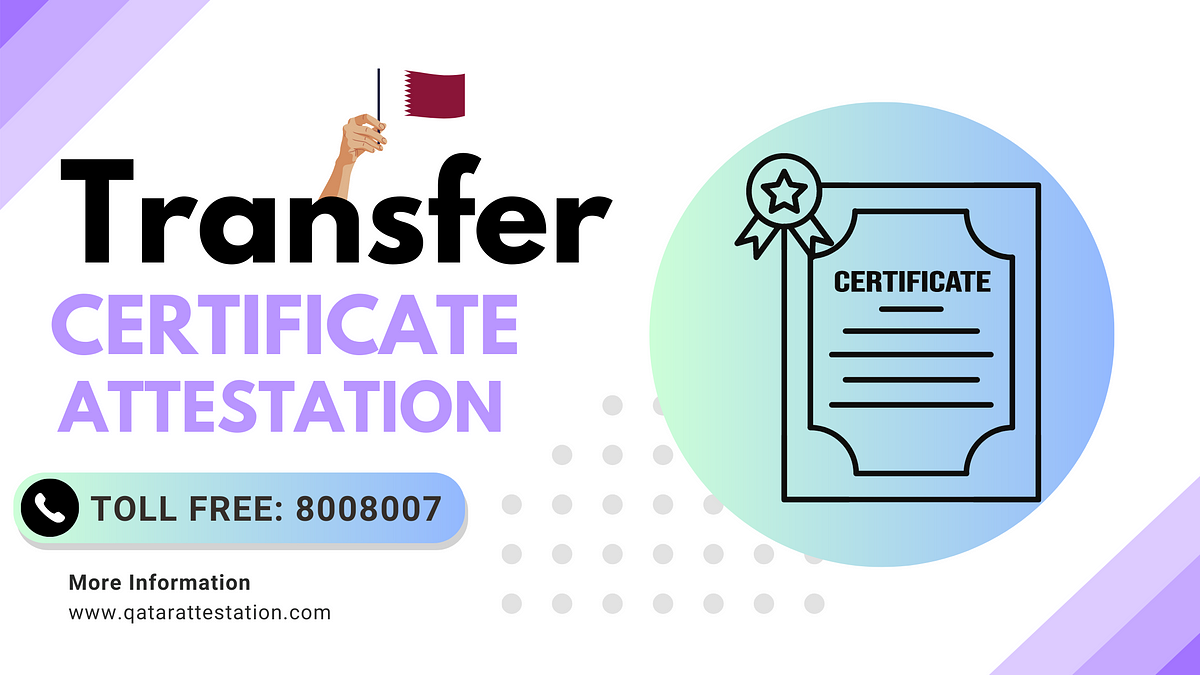 Transfer Certificate Attestation In Qatar By Qatarattestation Jun transfer-certificate-attestation-in-qatar-by-qatarattestation-jun