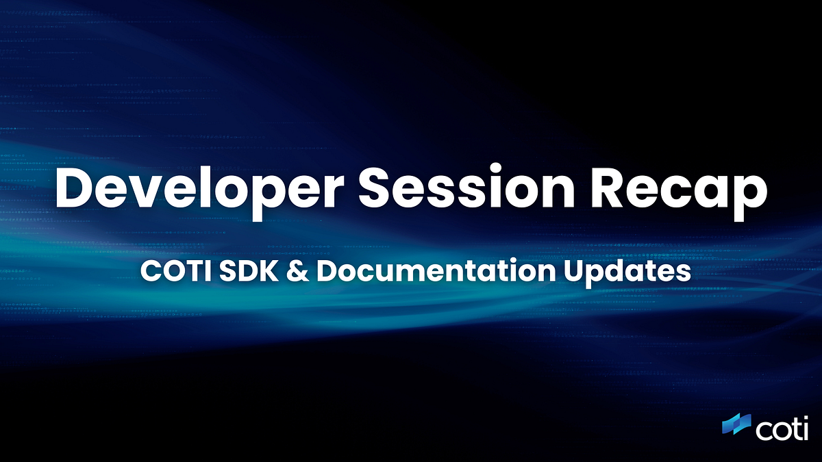 COTI Developer Sessions Recap: SDK and Documentation Updates | by COTI ...