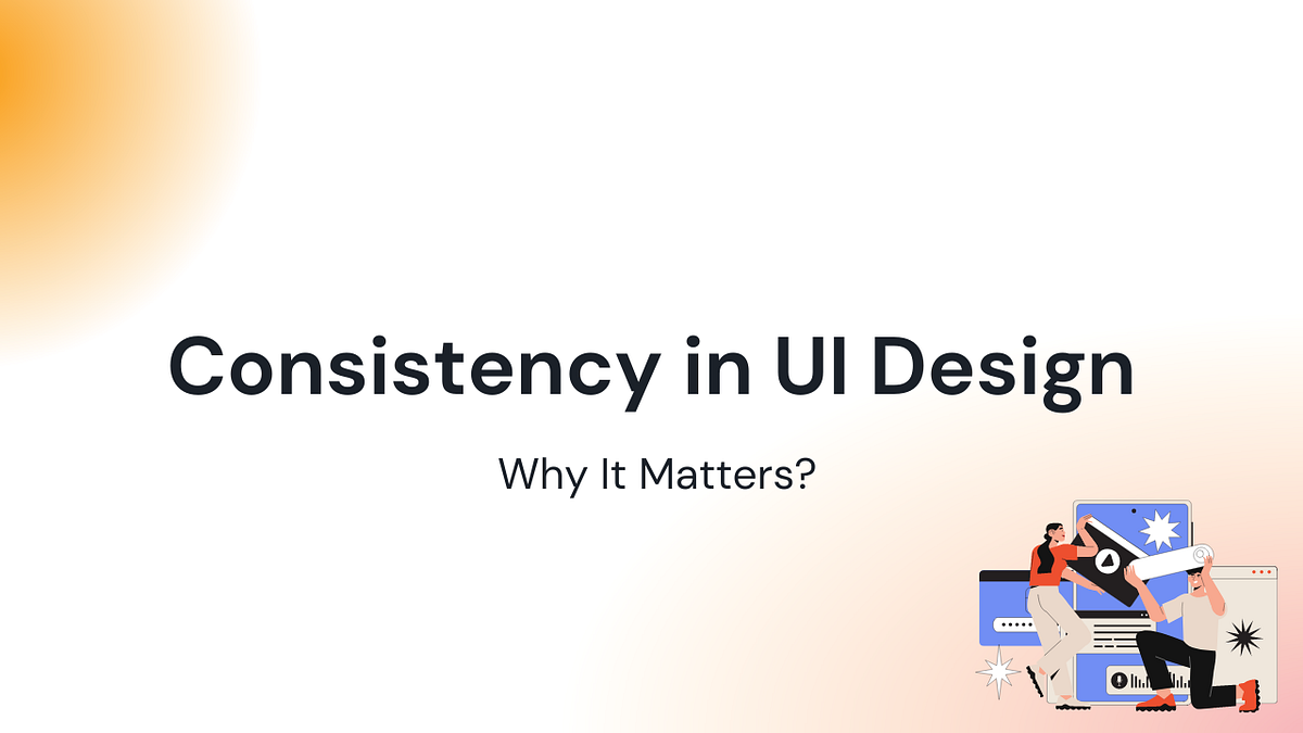 Consistency in UI Design: Why It Matters | by Romy Khatri | Medium