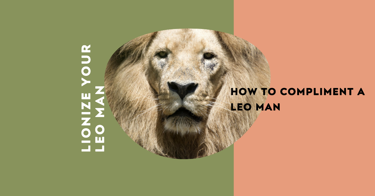 How To Compliment A Leo Man The Ultimate Guide by Sophia Rose Nov