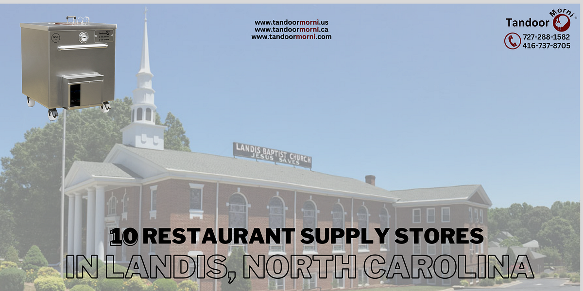 Top 10 Restaurant Supply Stores in Landis, North Carolina by Tandoor Morni Apr, 2024 Medium