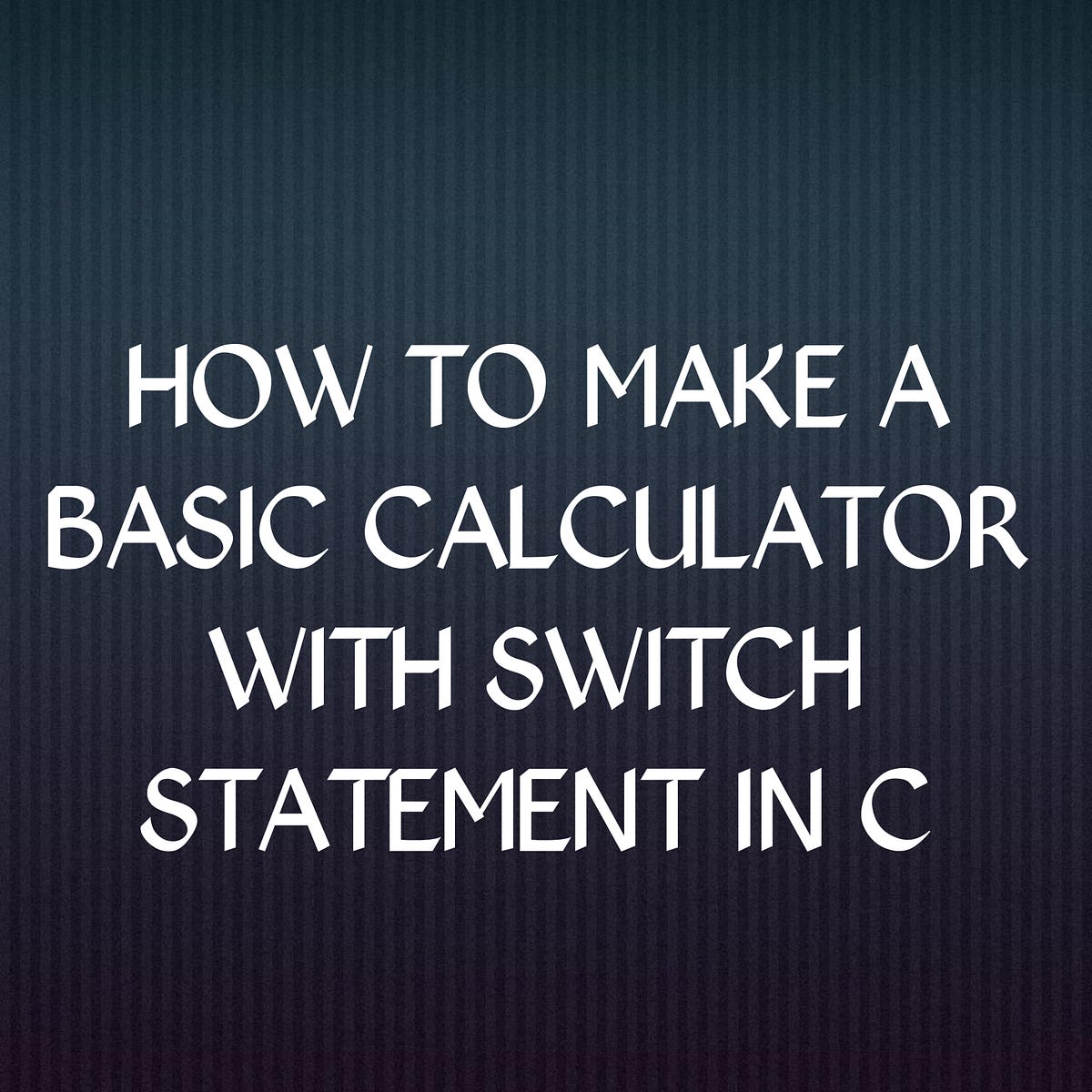 HOW TO MAKE A BASIC CALCULATOR WITH SWITCH STATEMENT by Dev Frank
