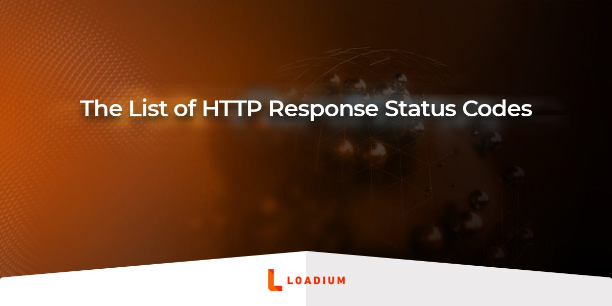 The List of HTTP Response Status Codes | by Loadium | Medium