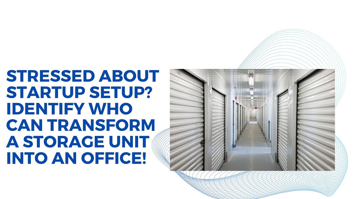 Stressed About Startup Setup? Identify Who Can Transform a Storage Unit