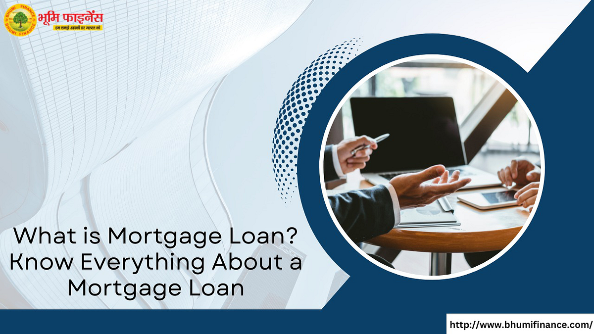 What Is Mortgage Loan Know Everything About A Mortgage Loan By Bhumi