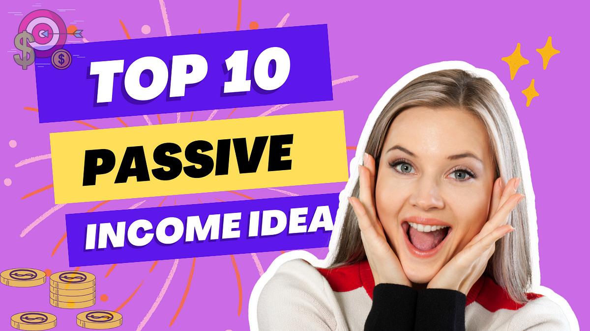 Top 10 Passive Idea. Passive is money earned with… by