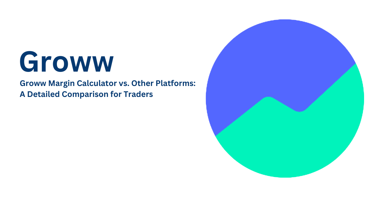 Groww Margin Calculator vs. Other Platforms A Detailed Comparison for