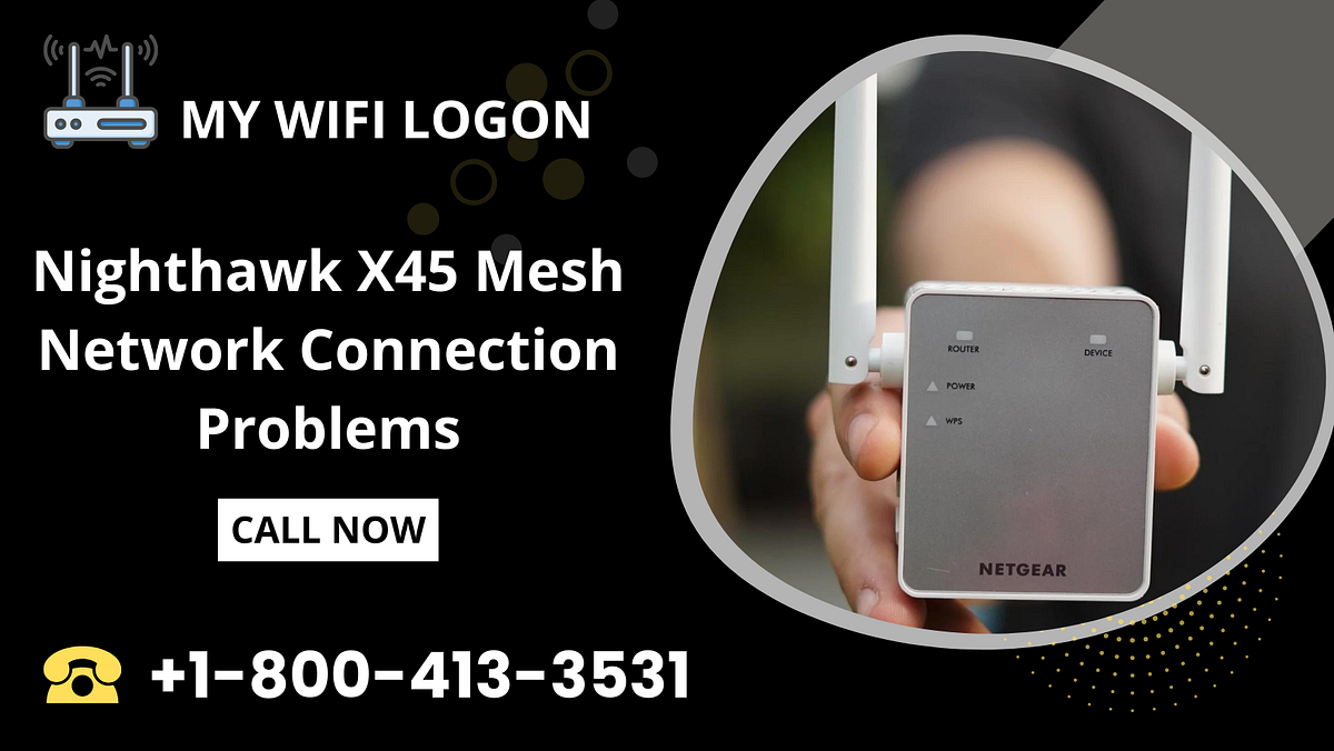 Nighthawk X45 Mesh Network Connection Problems Call +18004133531