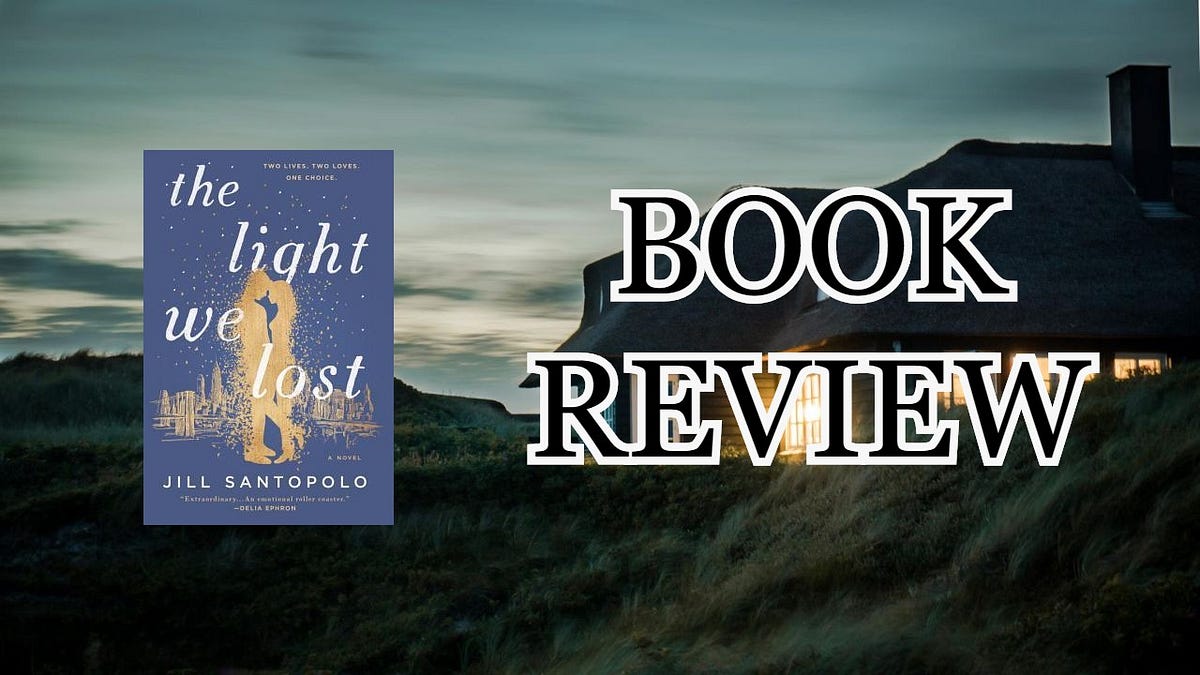 Book Review The Light We Lost by Jill Santopolo by Terri Ryan Medium