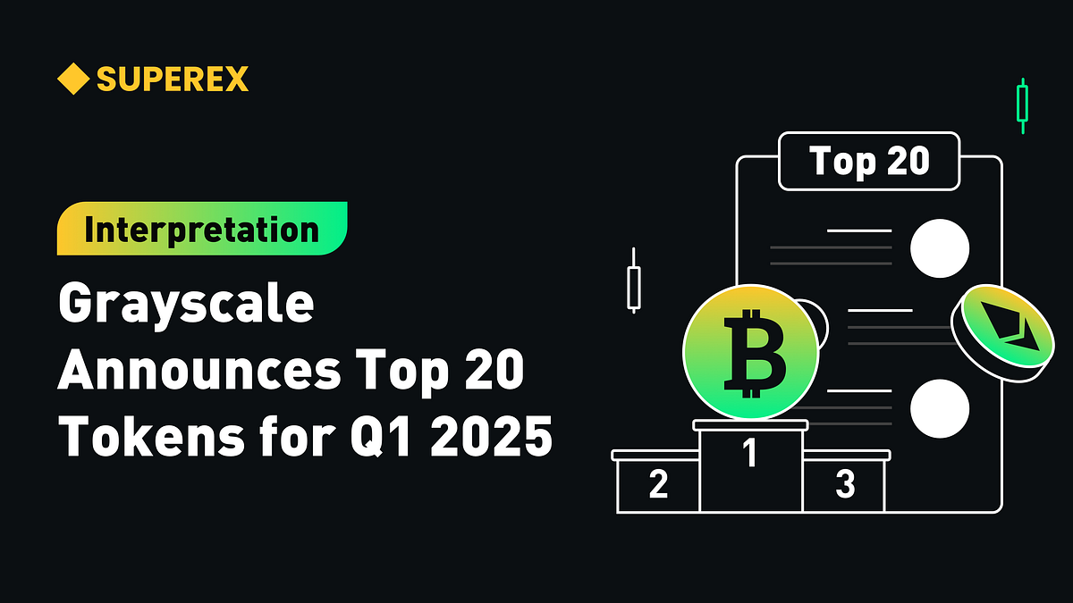 SuperEx丨Interpretation: Grayscale Announces Top 20 Tokens for Q1 2025 | by  SuperEx | Medium
