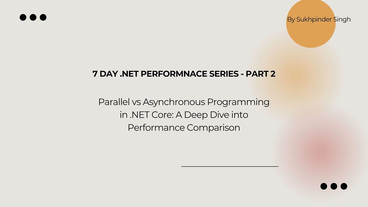 Parallel vs Asynchronous Programming in .NET Core: A Deep Dive into ...