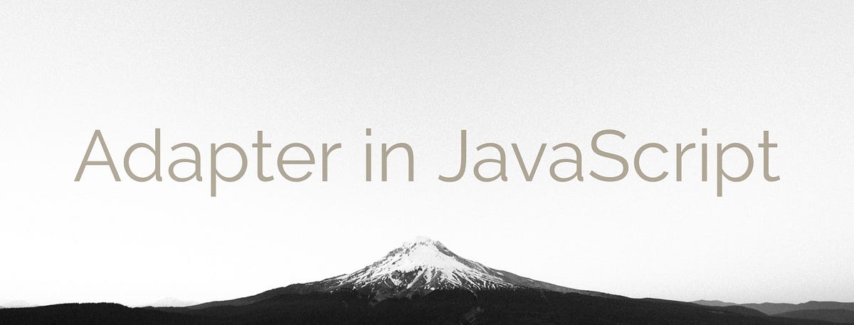JavaScript Design The Adapter by Arthur Frank | JavaScript in Plain English