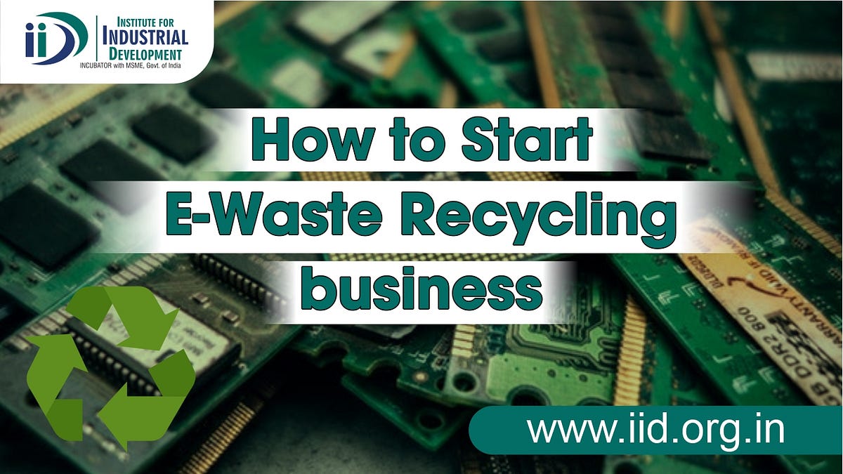 How To Start E Waste Recycling Business By IIDIndustrial Medium How To Start E Waste Recycling Business By IIDIndustrial Medium