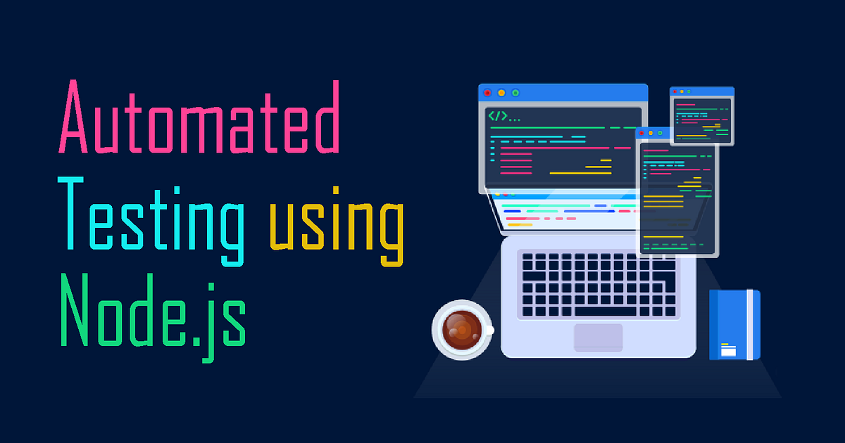 Automated Testing with Node.js for Beginners | by Victoria Lo ...