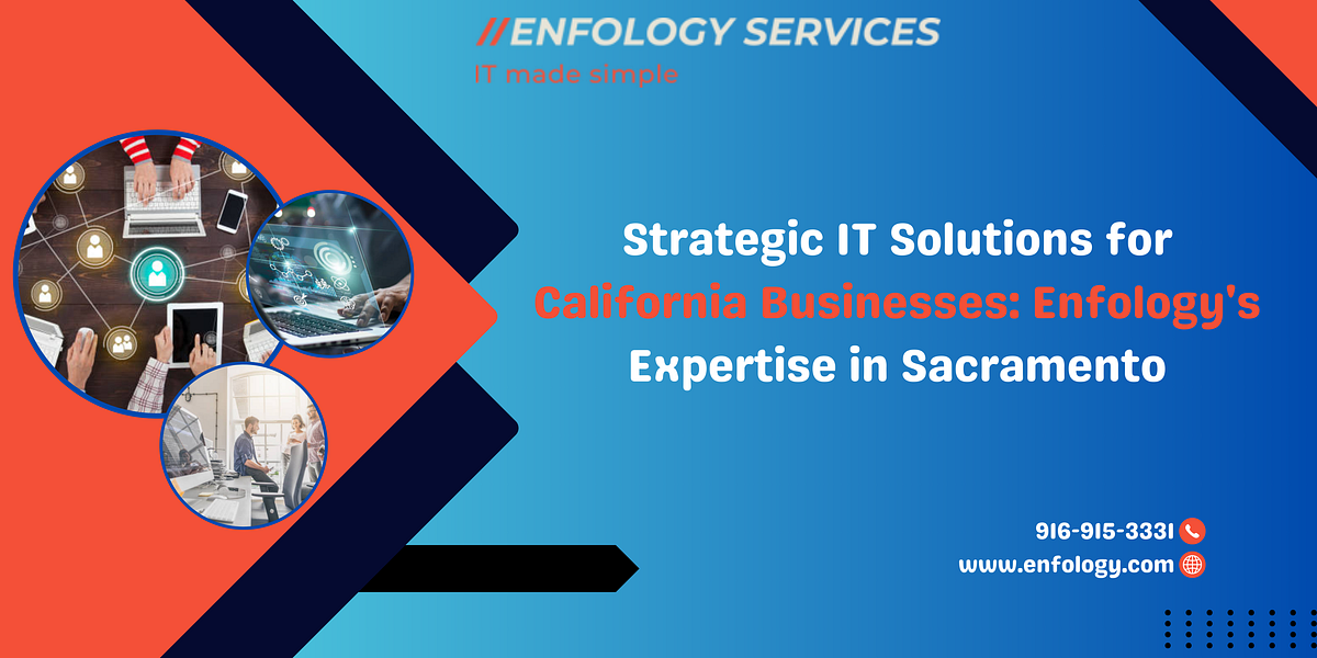 Strategic IT Solutions for California Businesses Enfology’s Expertise in Sacramento by