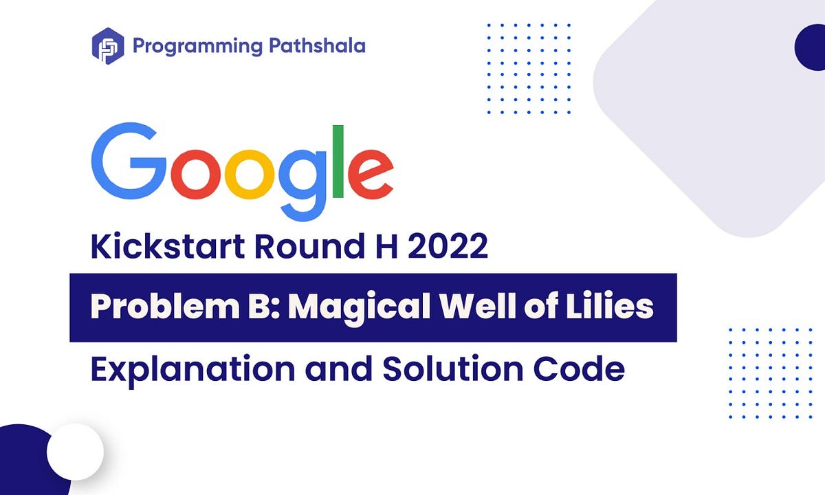 Solution Google Kickstart Round H 2022 Problem B Magical Well Of