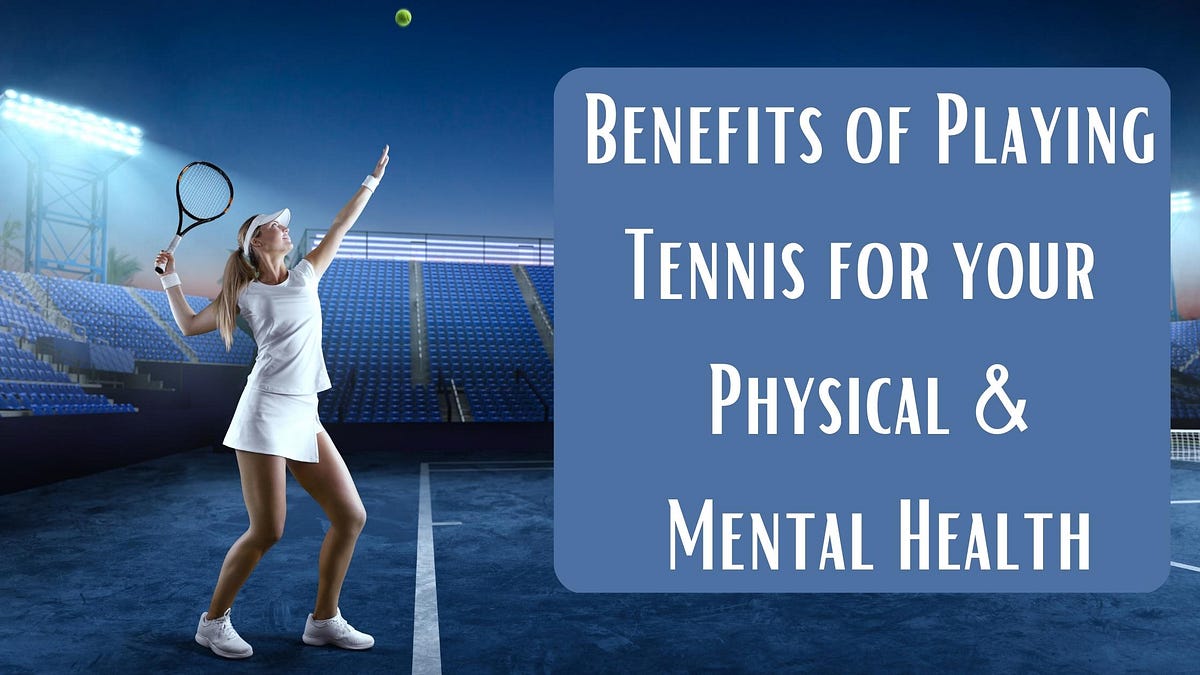 The Benefits of Playing Tennis for Your Physical and Mental Health by