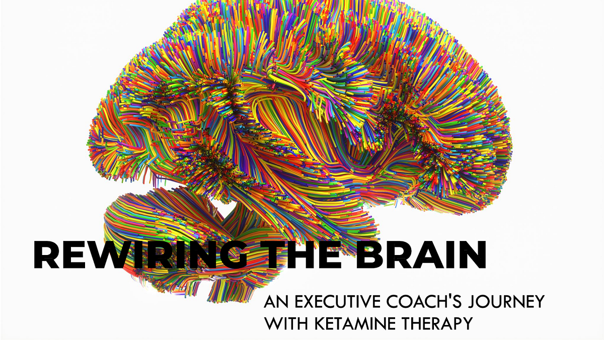 Rewiring My Brain How Ketamine Therapy Transformed My Life and