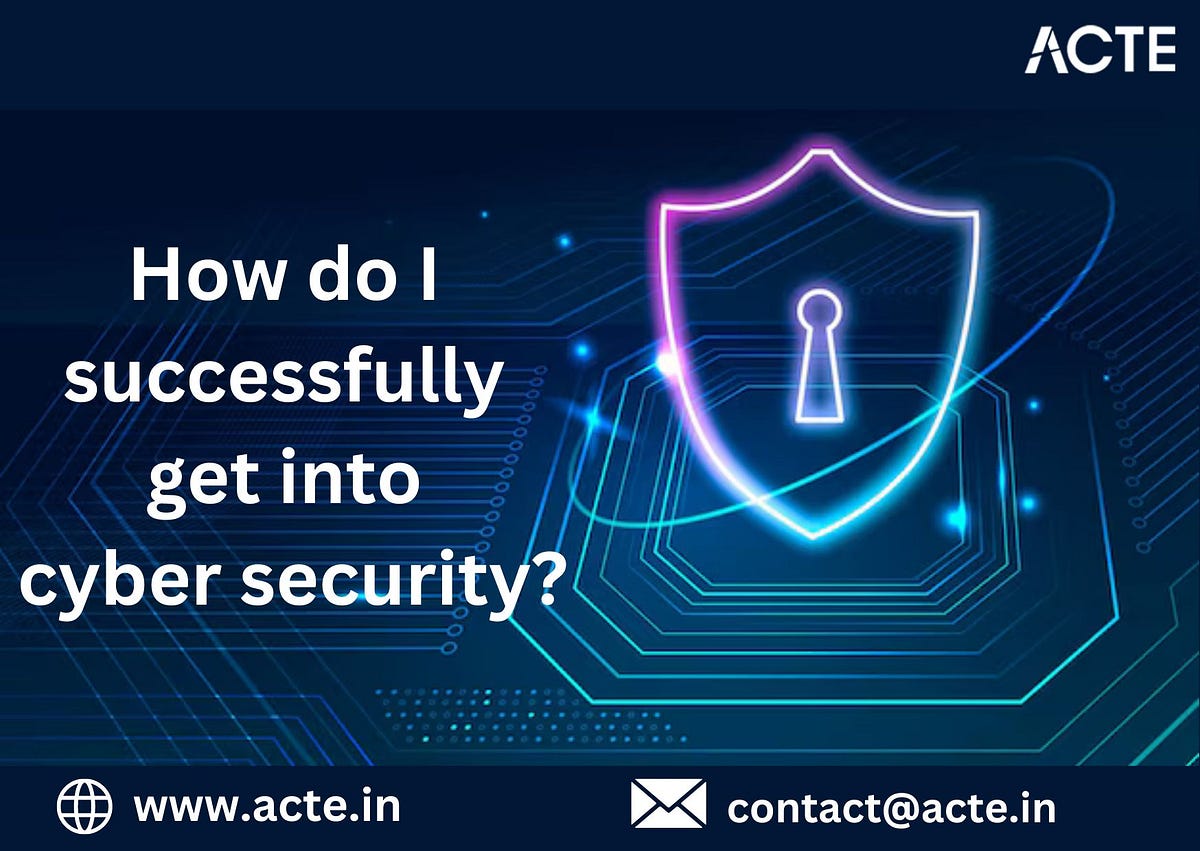 How to Successfully Get into Cyber Security A Simple Guide by Sivanyasai Medium
