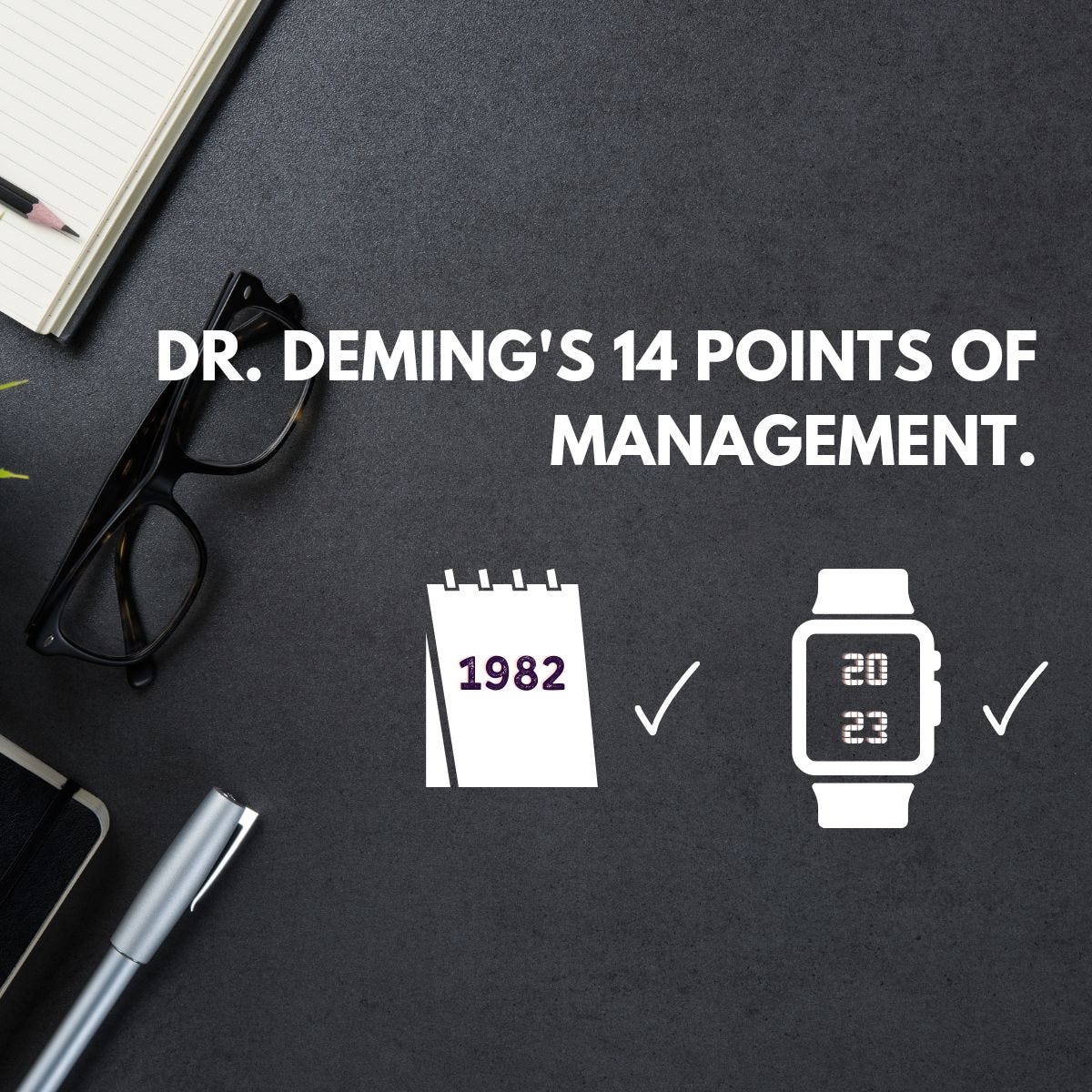 Are 14 Points of management from Dr Deming in Out of the Crisis, 1982