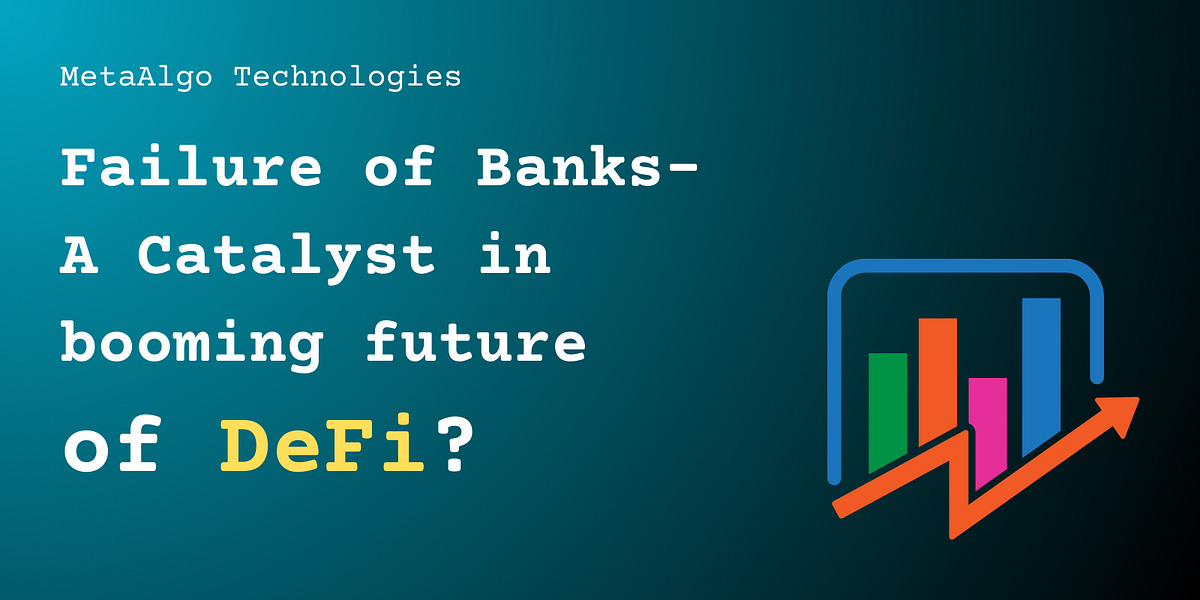Failure of Banks — “Catalyst in booming future of DeFi?” | by MetaAlgo ...