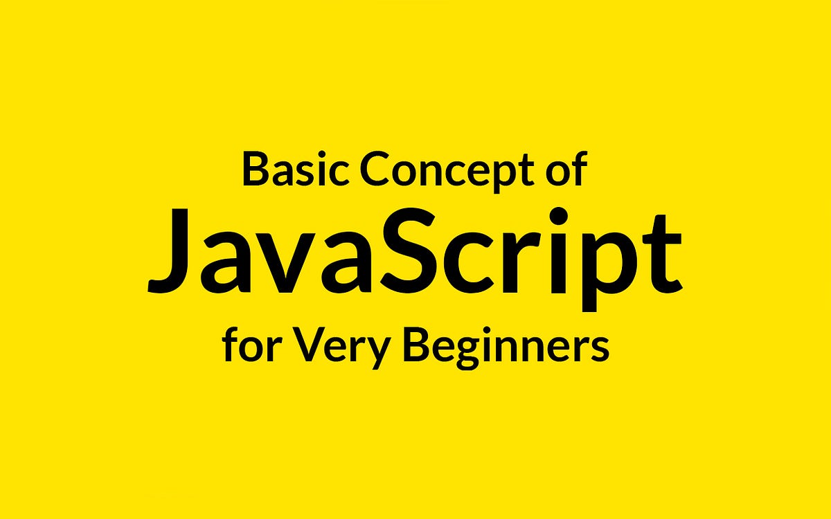 Basic Concept of JavaScript for Very Beginners | by Mahabub Sunny | Medium