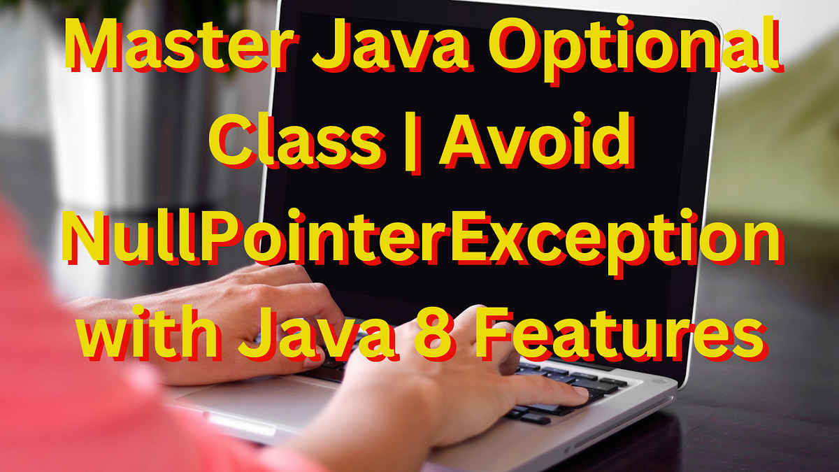 Java Optional Class. The Optional class, introduced in Java… | by Nakul ...