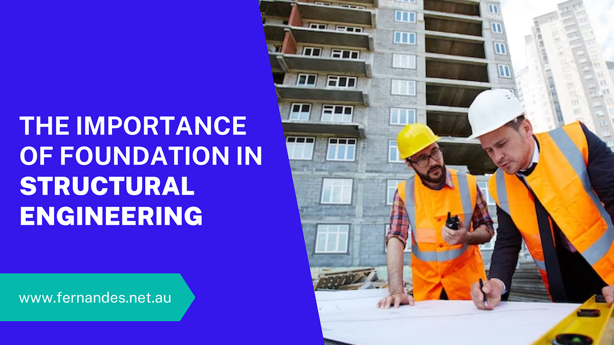 Why Do Structural Engineers Put Emphasis On The Foundation Of A