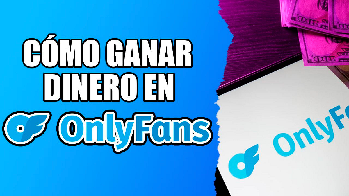 Ganar dinero en OnlyFans ¿Cómo hacerlo? | by Esperanza | Medium