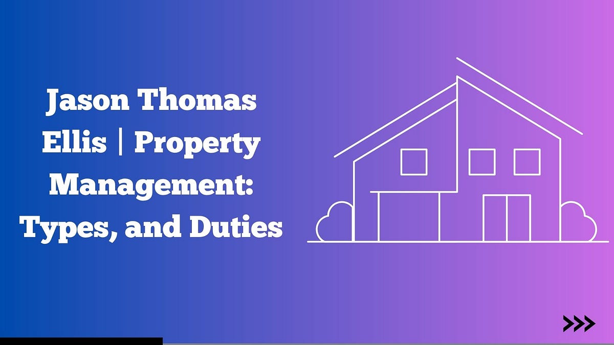 Jason Thomas Ellis Property Management Types, and Duties by Jason