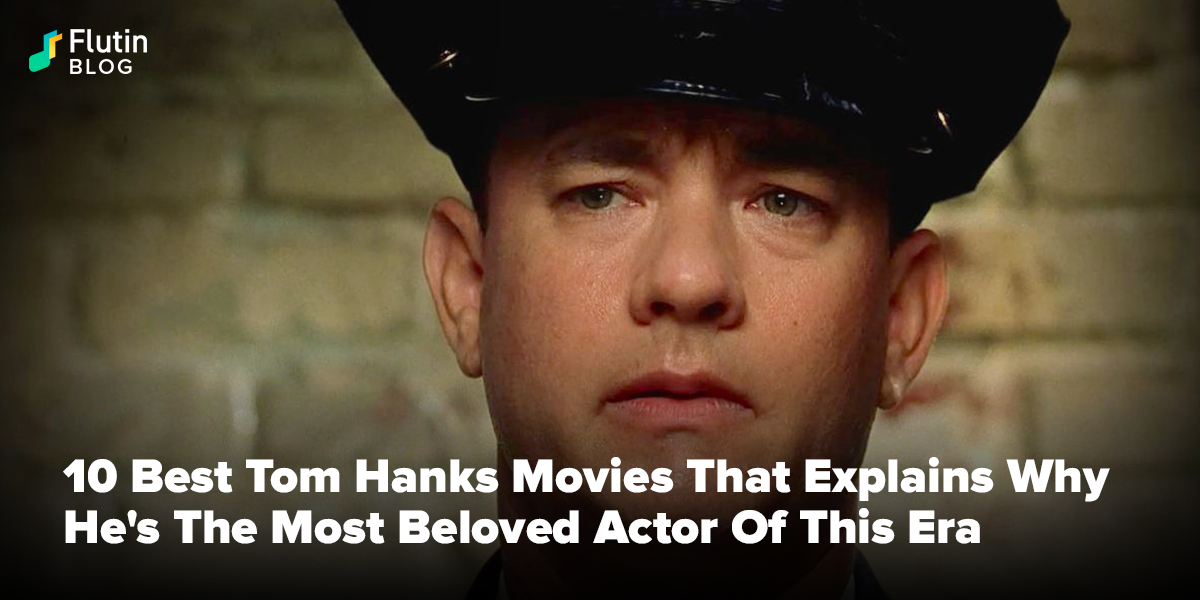 10 Best Tom Hanks Movies That Explains Why He’s The Most Beloved Actor