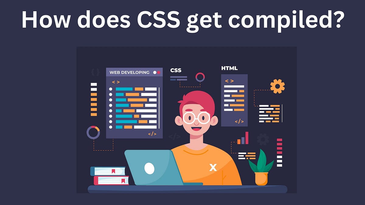 How does CSS get compiled?. CSS compilation is the process of… | by ...