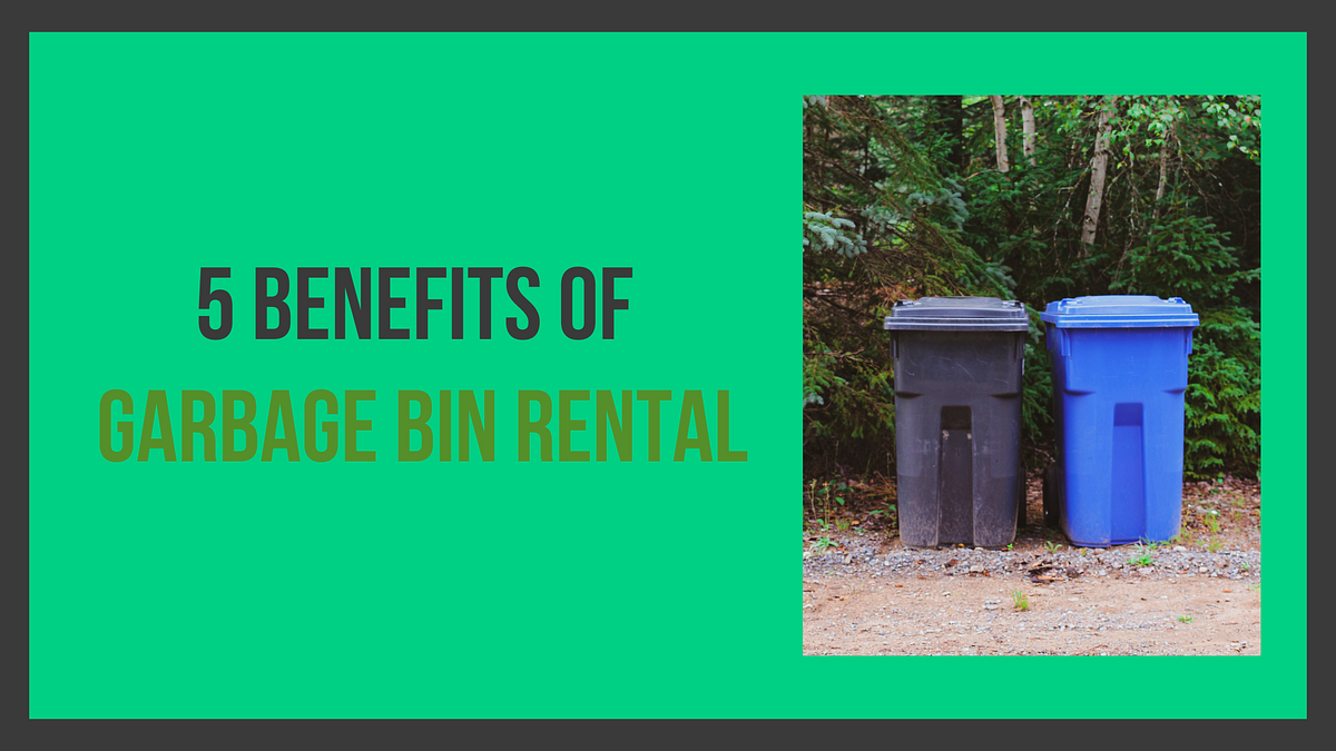 5 Benefits of Garbage Bin Rental Medium