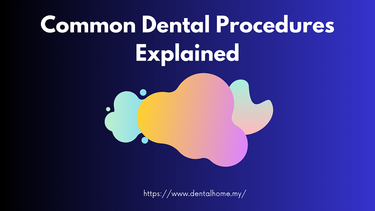 Common Dental Procedures Explained by Jiha Jul, 2023 Medium
