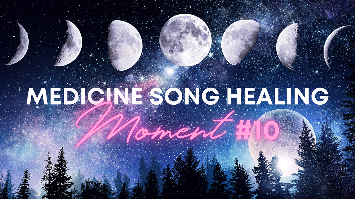 Medicine Song Healing Moment 10. to Medicine Song Healing