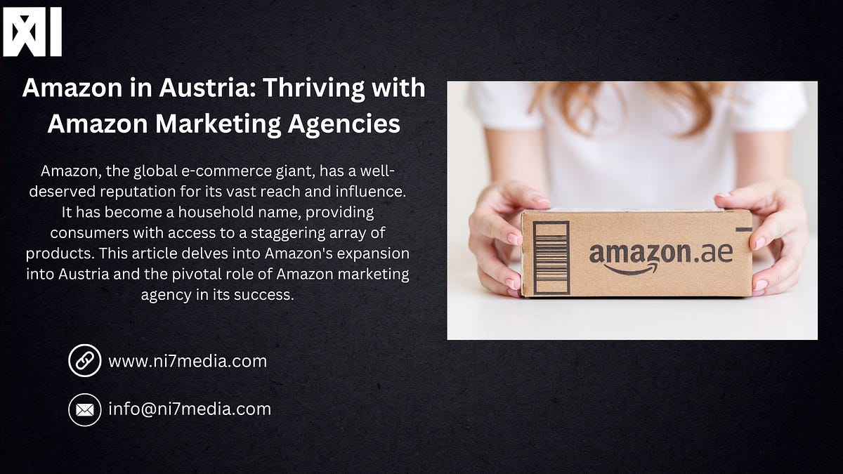 Amazon in Austria Thriving with Amazon Marketing Agencies by NI7 Media Oct, 2023 Medium